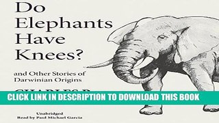 [DOWNLOAD] PDF BOOK Do Elephants Have Knees? And Other Stories of Darwinian Origins New