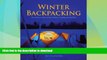 EBOOK ONLINE  Winter Backpacking: Your Guide to Safe and Warm Winter Camping and Day Trips  PDF