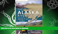 GET PDF  Alaska River Guide: Canoeing, Kayaking, and Rafting in the Last Frontier (Canoeing