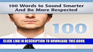 [DOWNLOAD] PDF BOOK 100 Words to Sound Smarter and Be More Respected New