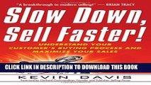 [Read PDF] Slow Down, Sell Faster!: Understand Your Customer s Buying Process and Maximize Your