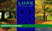 Books to Read  LUXE Chiang Mai (5th Edition) (LUXE City Guides)  Full Ebooks Most Wanted