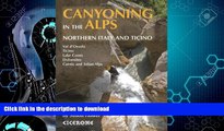 GET PDF  Canyoning in the Alps: Canyoneering Routes in Northern Italy and Ticino  BOOK ONLINE