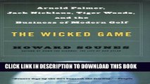 [Read PDF] The Wicked Game: Arnold Palmer, Jack Nicklaus, Tiger Woods, and the Business of Modern