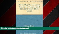 EBOOK ONLINE Teen Rights: A Legal Guide for Teens and the Adults in Their Lives FREE BOOK ONLINE