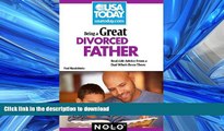 READ THE NEW BOOK Being a Great Divorced Father: Real-Life Advice From a Dad Who s Been There READ