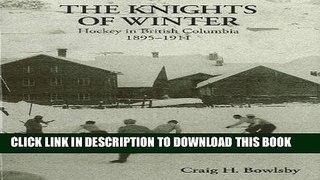 [PDF] KNIGHTS OF WINTER: Hockey in British Columbia: 1895-1911 Full Collection