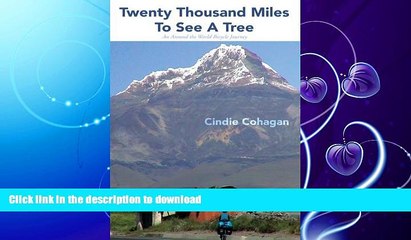 FAVORITE BOOK  Twenty Thousand Miles to See a Tree: An Around the World Bicycle Journey  GET PDF