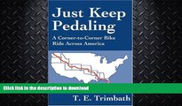 READ BOOK  Just Keep Pedaling: A Corner-to-Corner Bike Ride Across America  PDF ONLINE