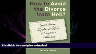 PDF ONLINE How to Avoid the Divorce from Hell*: *and Dance Together at Your Daughter s Wedding