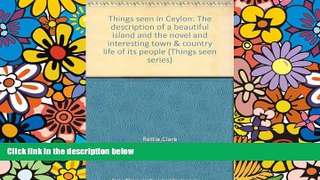 Must Have  Things seen in Ceylon;: The description of a beautiful island and the novel and