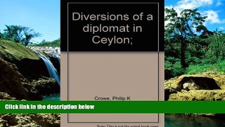 Must Have  Diversions of a diplomat in Ceylon;  READ Ebook Full Ebook