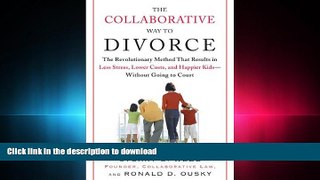 READ THE NEW BOOK The Collaborative Way to Divorce: The Revolutionary Method That Results in Less