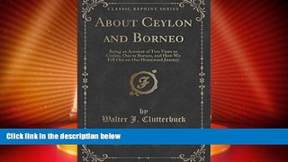 Big Deals  About Ceylon and Borneo: Being an Account of Two Visits to Ceylon, One to Borneo, and