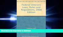 READ THE NEW BOOK Federal Veterans Laws, Rules and Regulations, 2008 Edition READ EBOOK