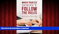 DOWNLOAD When Your Ex Doesn t Follow the Rules: Keep Your Sanity and Raise Happy, Healthy Kids