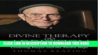 [EBOOK] DOWNLOAD Divine Therapy   Addiction: Centering Prayer and the Twelve Steps READ NOW
