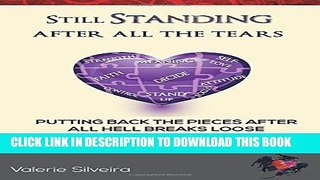 [EBOOK] DOWNLOAD Still Standing After All the Tears: Putting Back the Pieces After All Hell Breaks