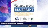 READ BOOK  The Vacation Rental Blueprint: How to Make Thousands of Dollars Turning Your Property