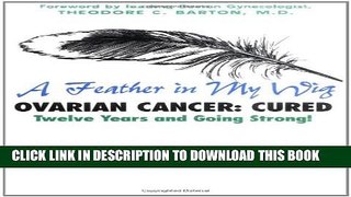 [EBOOK] DOWNLOAD A Feather in My Wigâ€”Ovarian Cancer: Cured Seventeen Years and Still Going