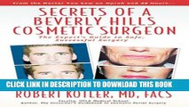 [EBOOK] DOWNLOAD Secrets of a Beverly Hills Cosmetic Surgeon: The Expert s Guide to Safe,