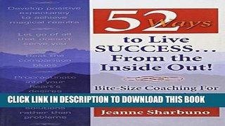 [EBOOK] DOWNLOAD 52 Ways to Live Success...From the Inside Out: Bite-Size Coaching for