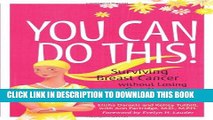 [EBOOK] DOWNLOAD You Can Do This!: Surviving Breast Cancer Without Losing Your Sanity or Your