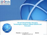 5G and Virtual Reality: Emerging Technologies, Solutions, Market Outlook and Forecasts | Orbis Research