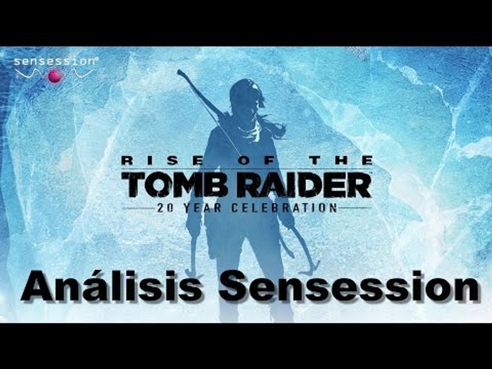 Rise of the Tomb Raider 20º Aniversario Análisis Sensession