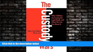 READ book  The Custody Wars: Why Children Are Losing The Legal Battle, And What We Can Do About