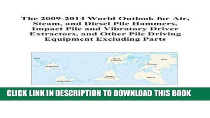 [PDF] The 2009-2014 World Outlook for Air, Steam, and Diesel Pile Hammers, Impact Pile and