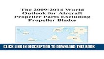 [PDF] The 2009-2014 World Outlook for Aircraft Propeller Parts Excluding Propeller Blades Full