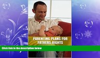 READ book  Parenting Plans For Fathers Rights  FREE BOOOK ONLINE