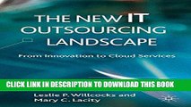 [PDF] The New IT Outsourcing Landscape: From Innovation to Cloud Services Popular Collection