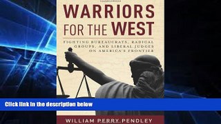 Must Have  Warriors for the West: Fighting Bureaucrats, Radical Groups, And Liberal Judges on