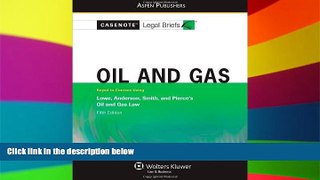 READ FULL  Casenote Legal Briefs: Oil and Gas: Keyed to Lowe, Anderson, Smith, and Pierce s Oil