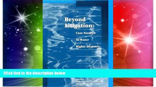 Must Have  Beyond Litigation: Case Studies in Water Rights Disputes  READ Ebook Full Ebook