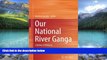 Big Deals  Our National River Ganga: Lifeline of Millions  Best Seller Books Most Wanted