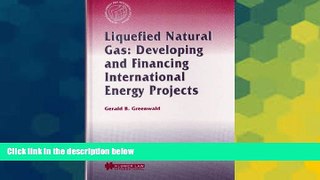 Must Have  Liquefied Natural Gas: Developing and Financing International Energy Projects