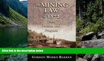 Deals in Books  The Mining Law of 1872: Past, Politics, and Prospects  Premium Ebooks Online Ebooks