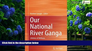 Big Deals  Our National River Ganga: Lifeline of Millions  Full Ebooks Most Wanted