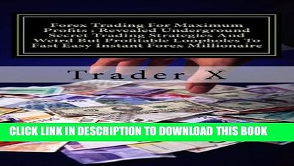 [Read PDF] Forex Trading For Maximum Profits : Revealed Underground Secret Trading Strategies And