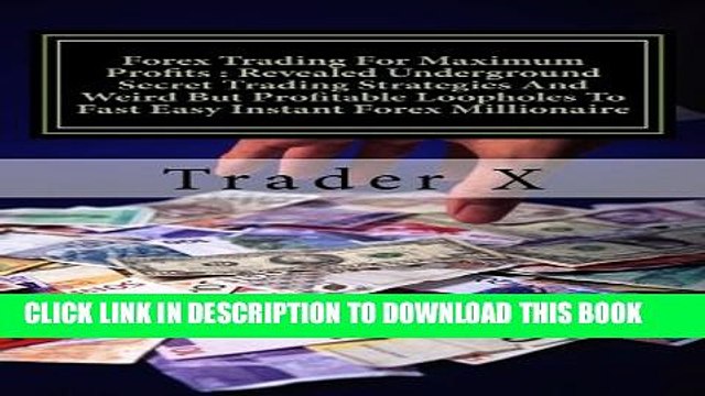 [Read PDF] Forex Trading For Maximum Profits : Revealed Underground Secret Trading Strategies And