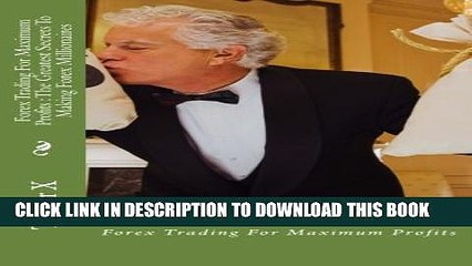 Read Pdf Forex Trading For Maximum Profits The Greatest Secrets To Making Forex Millionaires - 