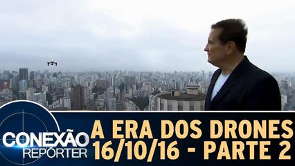 Era dos Drones - 16.10.16 - Parte 2