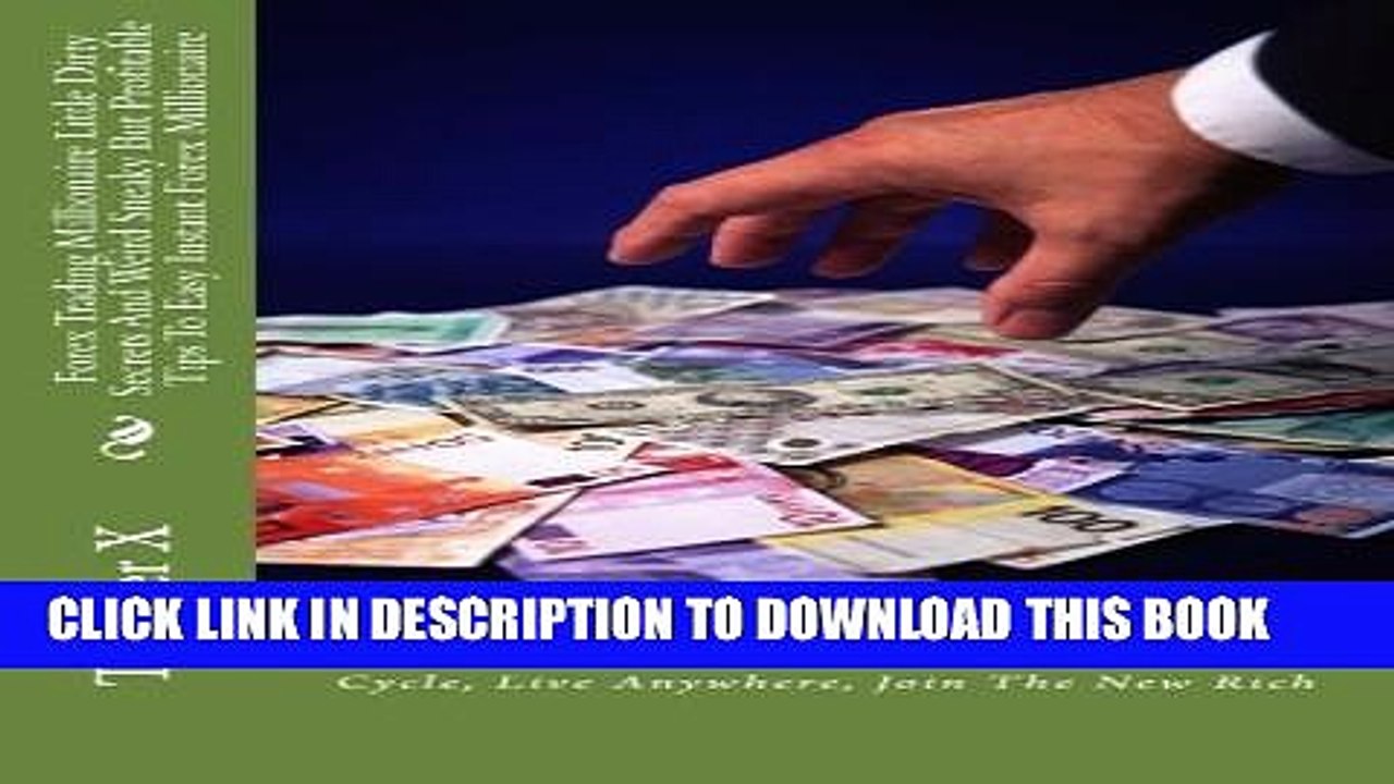 [Read PDF] Forex Trading Millionaire Little Dirty Secrets And Weird Sneaky But Profitable Tips To