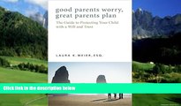 Books to Read  Good Parents Worry, Great Parents Plan: The Guide to Protecting Your Child with a
