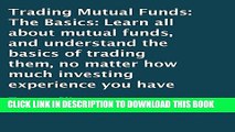 [PDF] Trading Mutual Funds: The Basics: Learn All About Mutual Funds, and Understand the Basics of