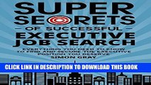 [PDF] Super Secrets of Successful Executive Job Search: Everything you need to know to find and