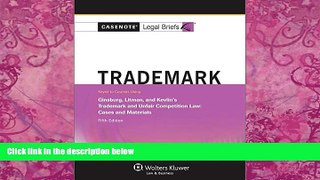 Big Deals  Casenote Legal Briefs: Trademark and Unfair Comp Law, Keyed to Ginsburg, Litman, and,